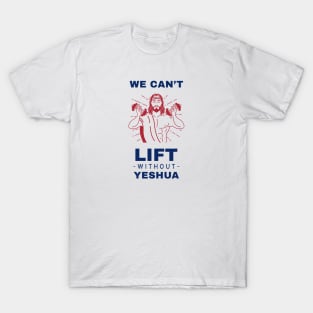 We Can't Lift Without Yeshua T-Shirt